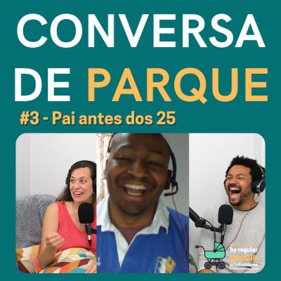 E03: Pai antes dos 25 E03: Pai antes dos 25
