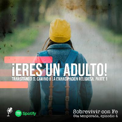 ¡Eres un Adulto! / Transitando el camino de la emancipación religiosa. Parte 1