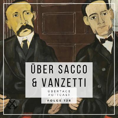 Folge 126: über Sacco & Vanzetti