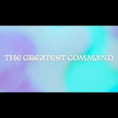 The Greatest Command
