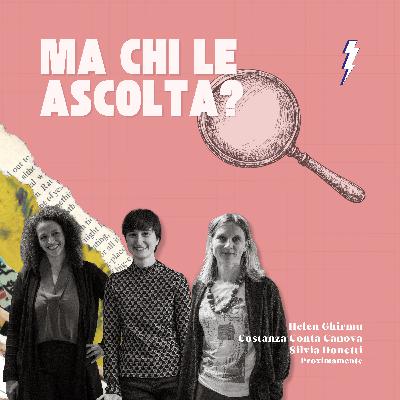 Ep.4 - Helen Ghirmu, Costanza Conta Canova, Silvia Donetti, Proximamente - Ma chi le ascolta?