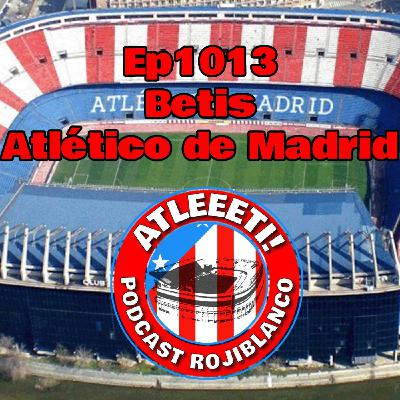 Ep1013: Betis 0-2 Atlético de Madrid Ep1013: Betis 0-2 Atlético de Madrid