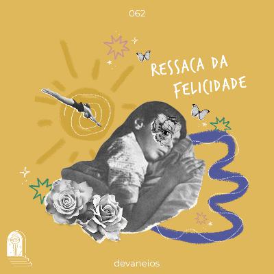 EP 62 | Ressaca da felicidade EP 62 | Ressaca da felicidade