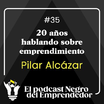 Pilar Alcázar repasa sus 20 años hablando sobre emprendimiento - EPNDE #35