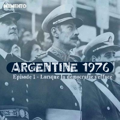 [ARGENTINE 1976] Episode 1 - Lorsque la démocratie s'efface (1/4)