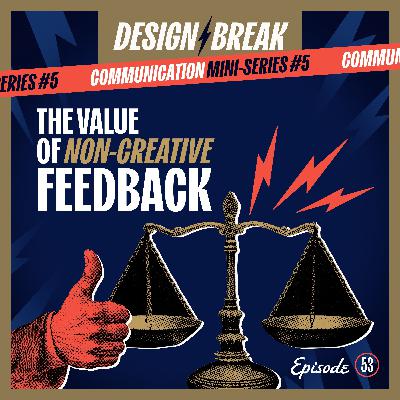 53: The Value of Non-Creative Feedback (Mini-Series)