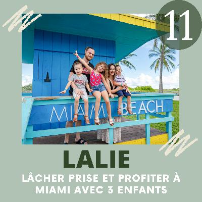 EP11 - LALIE, MIAMI AVEC SES 3 KID