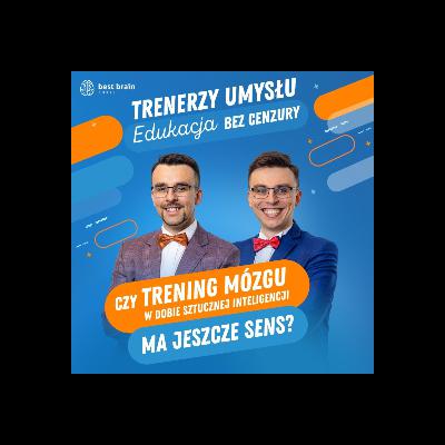 Edukacja Bez Cenzury: Czy trening mózgu w dobie sztucznej inteligencji ma jeszcze sens?