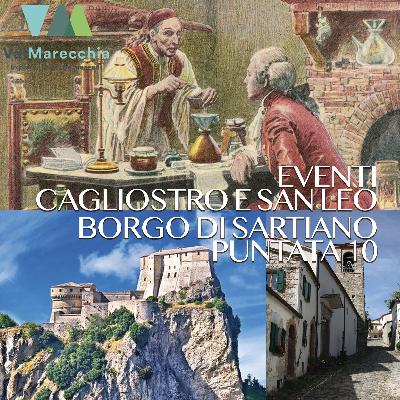 E_10 Cagliostro, la vita e San Leo, Borgo di Sartiano e gli Eventi.