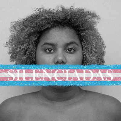 EP8 - CORPOS SILENCIADOS #MULHERES TRANSEXUAIS