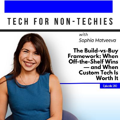 280: The Build-vs-Buy Framework: When Off-the-Shelf Wins — and When Custom Tech Is Worth It 280: The Build-vs-Buy Framework: When Off-the-Shelf Wins — and When Custom Tech Is Worth It