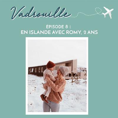 EP8 - CHLOE, EN ISLANDE AVEC ROMY, 2 ANS
