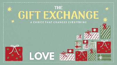 The Gift Exchange – Week 3: Love
