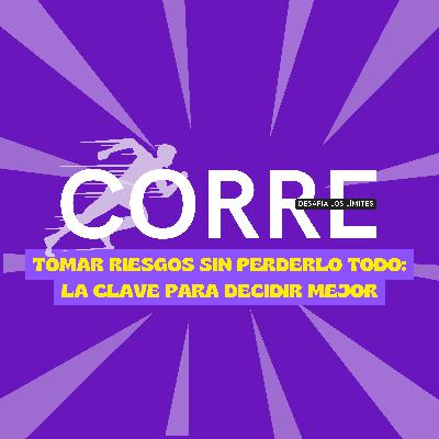 Tomar riesgos sin perderlo todo: La clave para decidir mejor