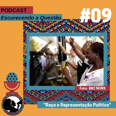 #9 - Raça e Representação Política #9 - Raça e Representação Política