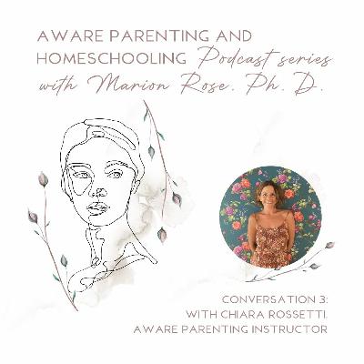 Aware Parenting and Homeschooling Conversation 3: with Chiara Rossetti, Aware Parenting Instructor