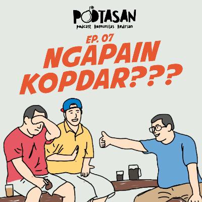 EP 07 Ngapain Kopdar??