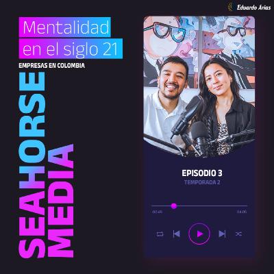 Seahorse Media | Agencia de marketing | Empresas en Colombia | T2 E3