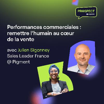Performances commerciales : remettre l’humain au cœur de la vente avec Julien Sigonney Performances commerciales : remettre l’humain au cœur de la vente avec Julien Sigonney