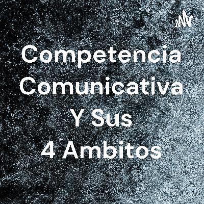 Competencia comunicativa en sus 4 ámbitos