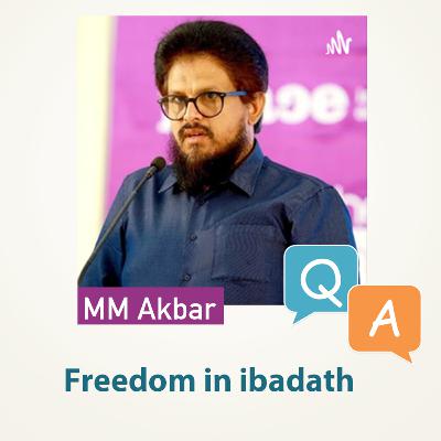 ആരാധനയിലെ സ്വാതന്ത്ര്യം | Freedom in Ibadath | Question and Answer MM Akbar ആരാധനയിലെ സ്വാതന്ത്ര്യം | Freedom in Ibadath | Question and Answer MM Akbar