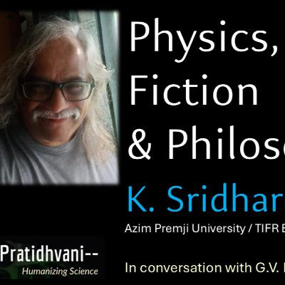 Ep 95 - Conversation with K. Sridhar : Theoretical Physics, Fiction & Philosophy | TIFR & Azim Premji University Ep 95 - Conversation with K. Sridhar : Theoretical Physics, Fiction & Philosophy | TIFR & Azim Premji University