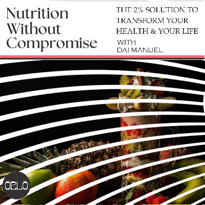The 2% Solution To Transform Your Health & Your Life | Dai Manuel