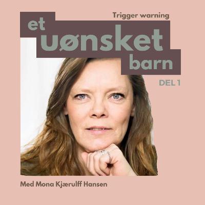 S4 E1: Et uønsket barn - med Mona Kjærulff Hansen