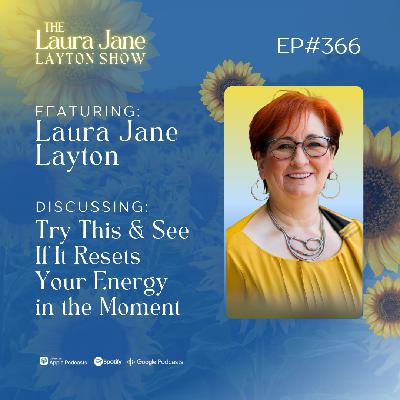 EP366: Try This and See If It Resets Your Energy in the Moment with Laura Jane