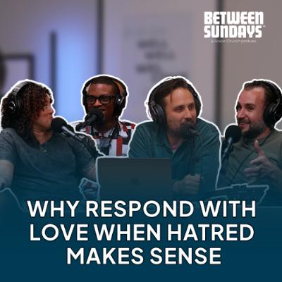 Why Respond With Love When Hatred Makes Sense? | Ep 286