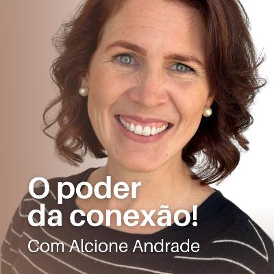#49 O poder da conexão com Alcione Andrade!