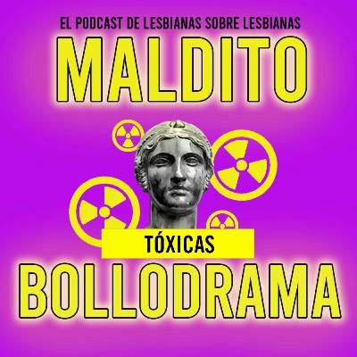 Maldito Bollodrama 2x13 Tóxicas