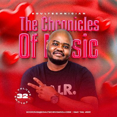 The Chronicles Of Music Vol. 32 (Mixed By Soultechnician) [Recorded At Jeff’s Place, Mdantsane)