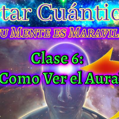 ✨«DESPERTAR CUANTICO - Como VER EL AURA - Clase 6»✨