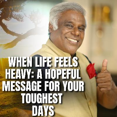When Life Feels Heavy - A Hopeful Message for Your Toughest Days.
