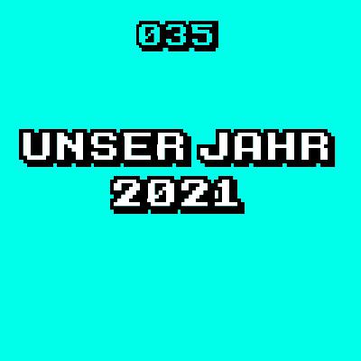 #035 - Unser Jahr 2021!