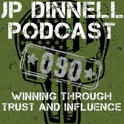 How to Build Influence, Build Trust and WIN! | JP Dinnell Podcast 090