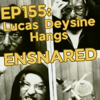 EP155: Lucas Deysine Hangs