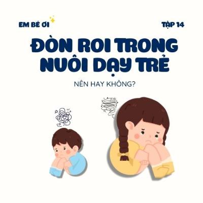 S1E14. Đòn roi trong nuôi day trẻ: Nên hay không?