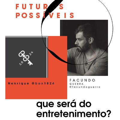 Futuros Possíveis com Henrique da @box1824: e o futuro do entretenimento