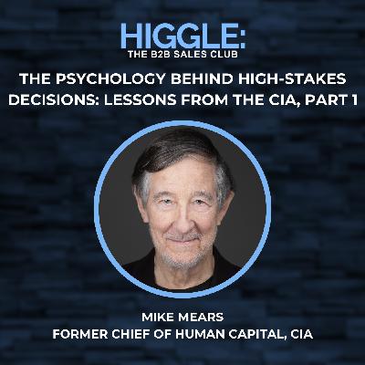 The Psychology Behind High-Stakes Decisions: Lessons from the CIA with Mike Mears, Part 1
