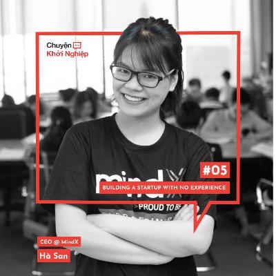 Ep 05 - Hà San: Building A Startup With No Experience