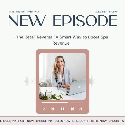 SMME #442 The Retail Reversal: A Smart Way to Boost Spa Revenue