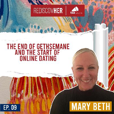 The End of Gethsemane and the Start of Online Dating | Mary Beth Rosebrough - 009 The End of Gethsemane and the Start of Online Dating | Mary Beth Rosebrough - 009