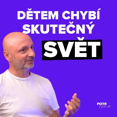 Proč děti potřebují méně digitálu a více reality | Martin Dokoupil - Díl 85.