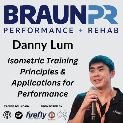 Danny Lum: Isometric Training Principles & Applications for Performance
