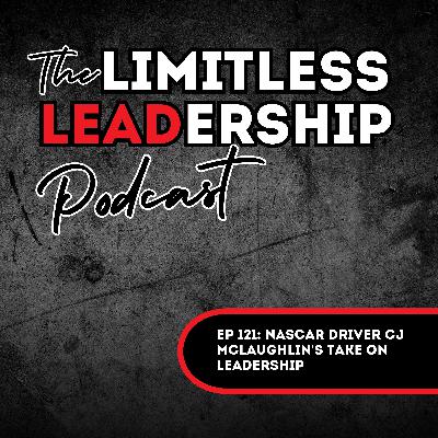 Ep 121: NASCAR Driver CJ McLaughlin's Take on Leadership