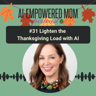 #31 AI-Empowered Mom | Lighten the Thanksgiving Load with AI #31 AI-Empowered Mom | Lighten the Thanksgiving Load with AI