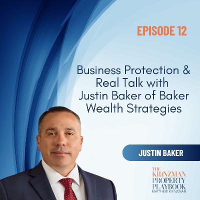 Business Protection & Real Talk with Justin Baker of Baker Wealth Strategies - EP 12