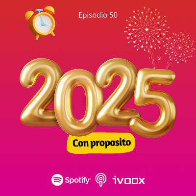 Ep.50 Un año con proposito.
